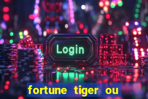 fortune tiger ou fortune ox